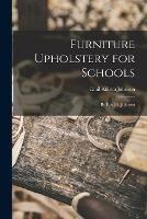Furniture Upholstery for Schools: by Emil A. Johnson