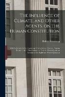 The Influence of Climate, and Other Agents, on the Human Constitution: With Reference to the Causes and Prevention of Disease, Among Seamen: With Observations on Fever in General, and an Account of the Epidemic Fever of Jamaica