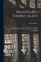 Shakspeare's Himself Again: or, The Language of the Poet Asserted: Being a Full but Dispassionate Examen of the Readings and Interpretations of the Several Editors; 1