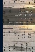 Carmina Sanctorum: a Selection of Hymns and Songs of Praise With Tunes /