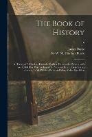 The Book of History; a History of All Nations From the Earliest Times to the Present, With Over 8,000 Illus. With an Introd. by Viscount Bryce, Contributing Authors, W.M. Flinders Petrie and Many Other Specialists; 6