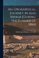 An Epigraphical Journey in Asia Minor [during the Summer of 1884]