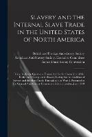Slavery and the Internal Slave Trade in the United States of North America; Being Replies to Questions Transmitted by the Committee of the British and Foreign Anti-slavery Society for the Abolition of Slavery and the Slave Trade Throughout the World, ...
