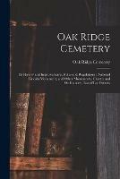 Oak Ridge Cemetery: Its History and Improvements, Rules and Regulations; National Lincoln Monument, and Other Monuments, Charter and Ordinances; List of Lot Owners