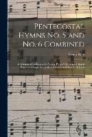 Pentecostal Hymns No. 5 and No. 6 Combined: a Winnowed Collection for Young People's Societies, Church Prayer Meetings, Evangelistic Services and Sunday Schools