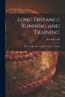 Long Distance Running and Training [microform]: With an Introductory Chapter by T.S. Sinnot