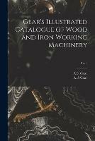 Gear's Illustrated Catalogue of Wood and Iron Working Machinery; no. 1