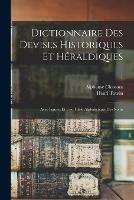 Dictionnaire Des Devises Historiques Et Heraldiques: Avec Figures Et Une Table Alphabetique Des Noms; 1