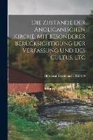 Die Zustande Der Anglicanischen Kirche, Mit Besonderer Berucksichtigung Der Verfassung Und Des Cultus, Etc