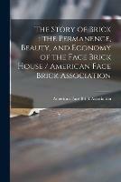The Story of Brick; the Permanence, Beauty, and Economy of the Face Brick House / American Face Brick Association