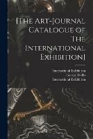 [The Art-journal Catalogue of The International Exhibition]