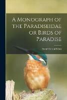 A Monograph of the Paradiseidae or Birds of Paradise