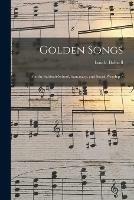 Golden Songs: for the Sabbath-school, Sanctuary, and Social Worship /