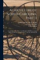 Agriculture of North-Carolina, Part II: Containing a Statement of the Principles of the Science Upon Which the Practices of Agriculture, as an Art, Are Founded