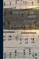 The Southern Harp; Consisting of Original Sacred and Moral Songs, Adapted to the Most Popular Melodies, for the Piano-forte and Guitar.