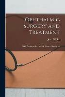 Ophthalmic Surgery and Treatment: With Advice on the Use and Abuse of Spectacles