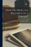 Haw-ho-noo, or, Records of a Tourist [microform]