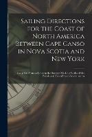 Sailing Directions for the Coast of North America Between Cape Canso in Nova Scotia and New York [microform]: Compiled Principally From the Surveys Made by Order of the British and UnitedStates Governments
