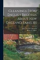 Gleanings From English Records About New England Families