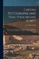 Cretan Pictographs and Prae-Phoenician Script: With an Account of a Sepulchral Deposit at Hagios Onuphrios Near Phaestos in Its Relation to Primitive Cretan and Aegean Culture