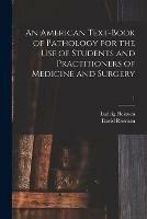 An American Text-book of Pathology for the Use of Students and Practitioners of Medicine and Surgery; 1