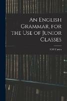 An English Grammar, for the Use of Junior Classes