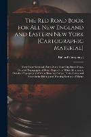 The Red Road Book for All New England and Eastern New York [cartographic Material]: Forty-four Sectional Plates, Sixty-four City Street Maps, Detailed Topographical Road Maps of the White Mountains, Detailed Topographical Maps Showing Camps, Trails, ...