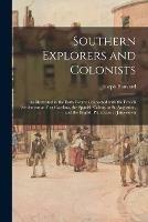 Southern Explorers and Colonists: as Illustrated in the Early Events Connected With the French Settlement at Fort Carolina, the Spanish Colony at St. Augustine, and the English Plantation at Jamestown