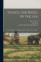 Venice, the Bride of the Sea: a Grand Historic and Romantic Spectacle and Aquatic Pageant