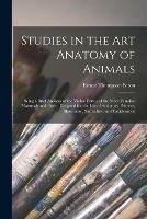 Studies in the Art Anatomy of Animals [microform]: Being a Brief Analysis of the Visible Forms of the More Familiar Mammals and Birds; Designed for the Use of Sculptors, Painters, Illustrators, Naturalists, and Taxidermists