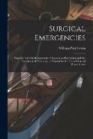 Surgical Emergencies: Together With the Emergencies Attendant on Parturition and the Treatment of Poisoning: a Manual for the Use of General Practitioners