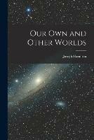 Our Own and Other Worlds [microform]