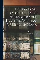 Letters From Frances Green in England to Her Brother, Abraham Green, in Indiana