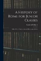 A History of Rome for Junior Classes: With a Map of Italy and Ample Chronological Table