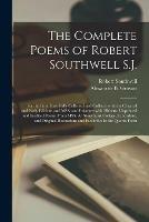 The Complete Poems of Robert Southwell S.J.: for the First Time Fully Collected and Collated With the Original and Early Editions and MSS. and Enlarged With Hitherto Unprinted and Inedited Poems From MSS. Ar Stonyhurst College, Lancashire, And...
