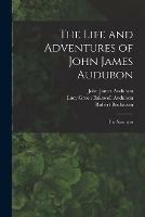 The Life and Adventures of John James Audubon [microform]: the Naturalist