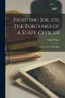 Fighting Joe, or, The Fortunes of a Staff Officer: a Story of Great Rebellion