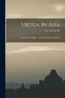 Siberia in Asia: a Visit to the Valley of the Genesay in East Siberia