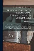 A History of the Struggle for Slavery Extension or Restriction in the United States: From the Declaration of Independence to the Present Day: Mainly Compiled and Condensed From the Journals of Congress and Other Official Records, and Showing the Vote...