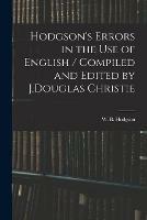 Hodgson's Errors in the Use of English / Compiled and Edited by J.Douglas Christie