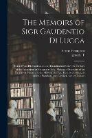 The Memoirs of Sigr Gaudentio di Lucca: Taken From His Confession and Examination Before the Fathers of the Inquisition at Bologna in Italy. Making a Discovery of an Unknown Country in the Midst of the Vast Deserts of Africa, as Ancient, Populous, And...