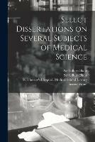 Select Dissertations on Several Subjects of Medical Science [electronic Resource]