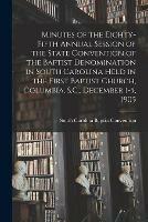 Minutes of the Eighty-fifth Annual Session of the State Convention of the Baptist Denomination in South Carolina Held in the First Baptist Church, Columbia, S.C., December 1-5, 1905