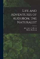 Life and Adventures of Audubon, the Naturalist [microform]