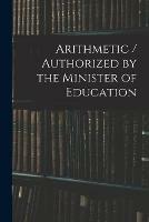 Arithmetic / Authorized by the Minister of Education
