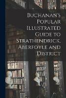 Buchanan's Popular Illustrated Guide to Strathendrick, Aberfoyle and District