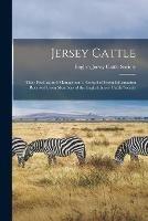 Jersey Cattle: Their Feeding and Management: Compiled From Information Received From Members of the English Jersey Cattle Society