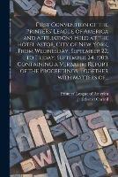 First Convention of the Printers' League of America and Affiliations Held at the Hotel Astor, City of New York, From Wednesday, September 22, to Friday, September 24, 1909. Containing a Verbatim Report of the Proceedings, Together With Matters Of...