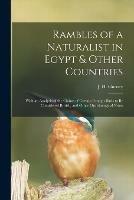 Rambles of a Naturalist in Egypt & Other Countries: With an Analysis of the Claims of Certain Foreign Birds to Be Considered British, and Other Ornithological Notes