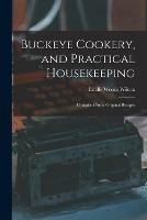 Buckeye Cookery, and Practical Housekeeping: Compiled From Original Recipes